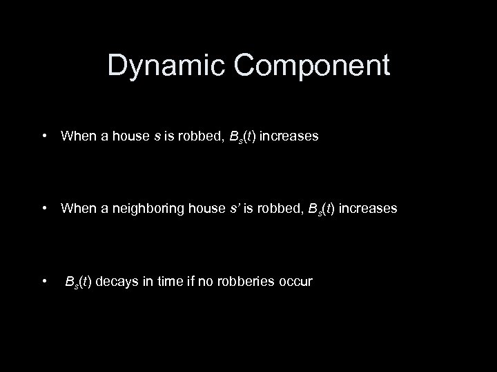 Dynamic Component • When a house s is robbed, Bs(t) increases • When a