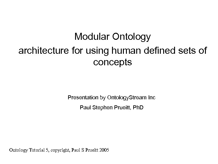 Modular Ontology architecture for using human defined sets of concepts Presentation by Ontology. Stream