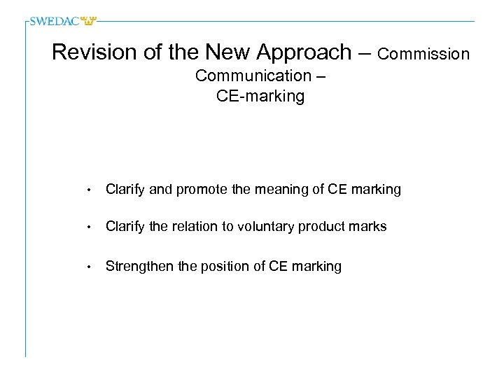 Revision of the New Approach – Commission Communication – CE-marking • Clarify and promote
