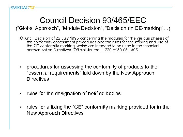 Council Decision 93/465/EEC (“Global Approach”, “Module Decision”, “Decision on CE-marking”…) Council Decision of 22