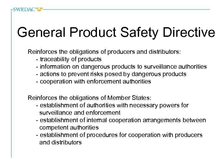 General Product Safety Directive Reinforces the obligations of producers and distributors: - traceability of