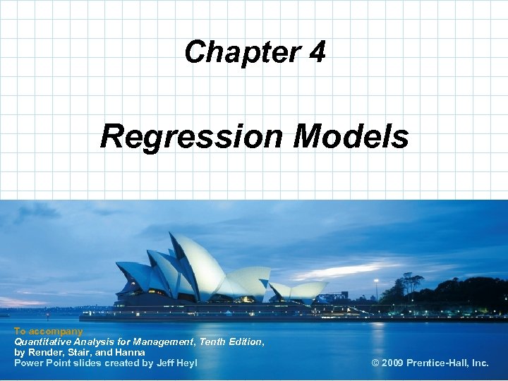 Chapter 4 Regression Models To accompany Quantitative Analysis for Management, Tenth Edition, by Render,