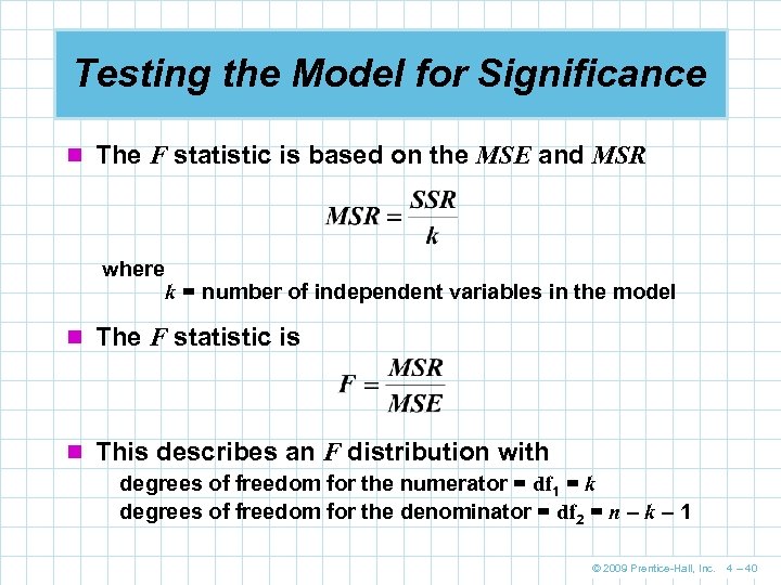 Testing the Model for Significance n The F statistic is based on the MSE