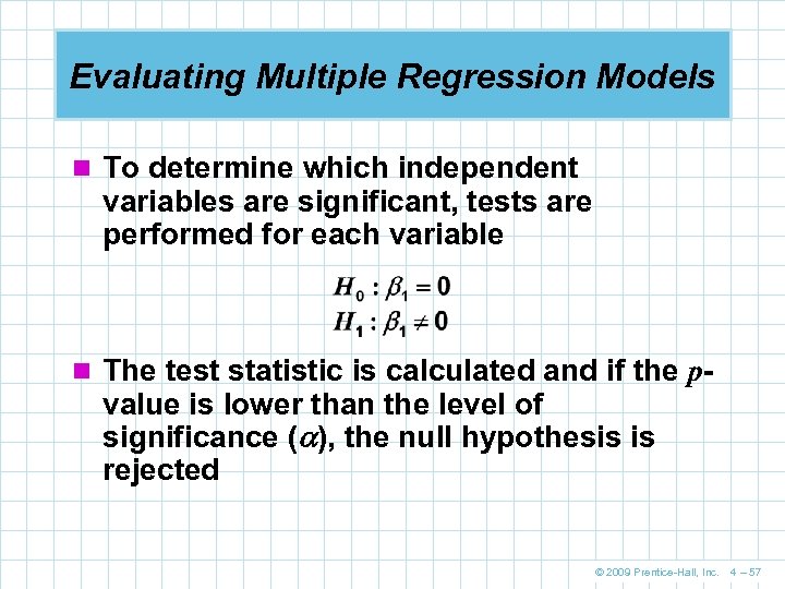 Evaluating Multiple Regression Models n To determine which independent variables are significant, tests are