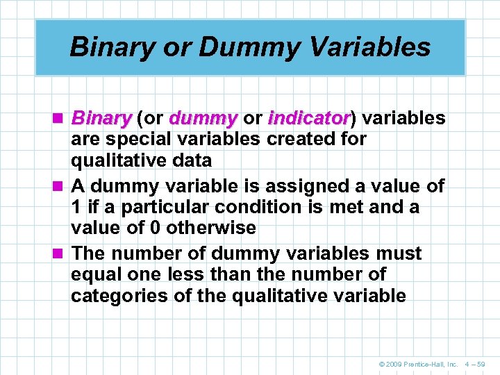 Binary or Dummy Variables n Binary (or dummy or indicator) variables indicator are special