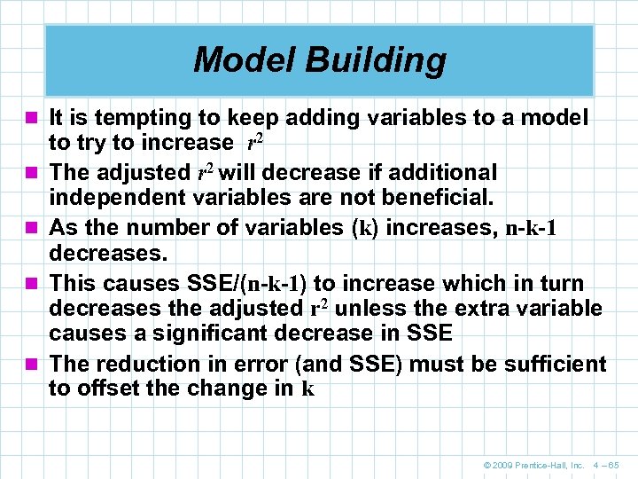 Model Building n It is tempting to keep adding variables to a model n