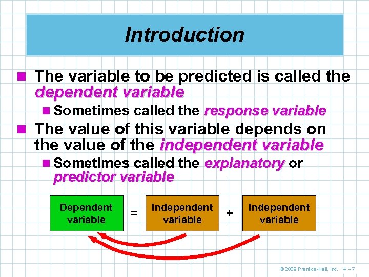 Introduction n The variable to be predicted is called the dependent variable n Sometimes