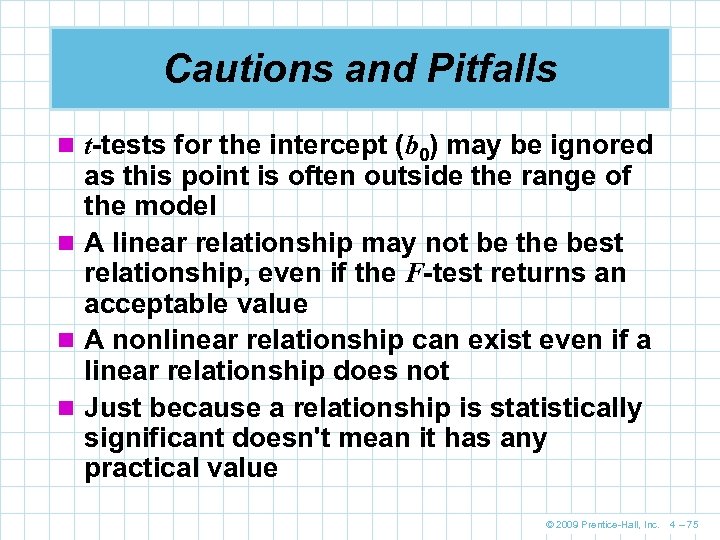 Cautions and Pitfalls n t-tests for the intercept (b 0) may be ignored as