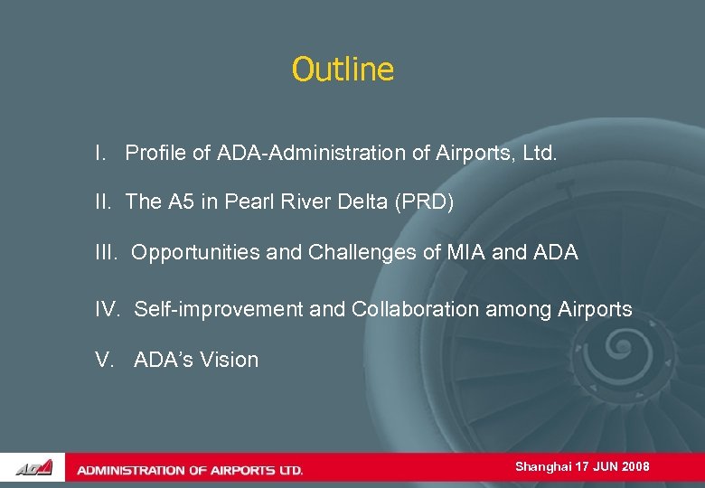 Outline I. Profile of ADA-Administration of Airports, Ltd. II. The A 5 in Pearl