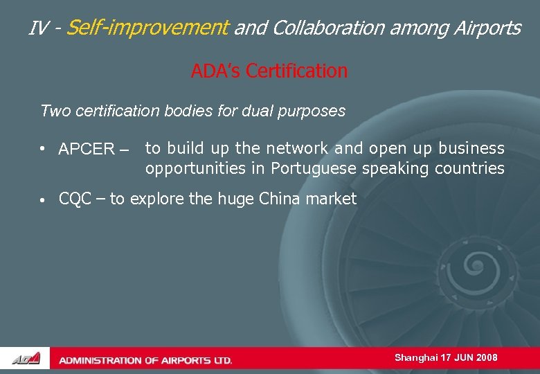 IV - Self-improvement and Collaboration among Airports ADA’s Certification Two certification bodies for dual