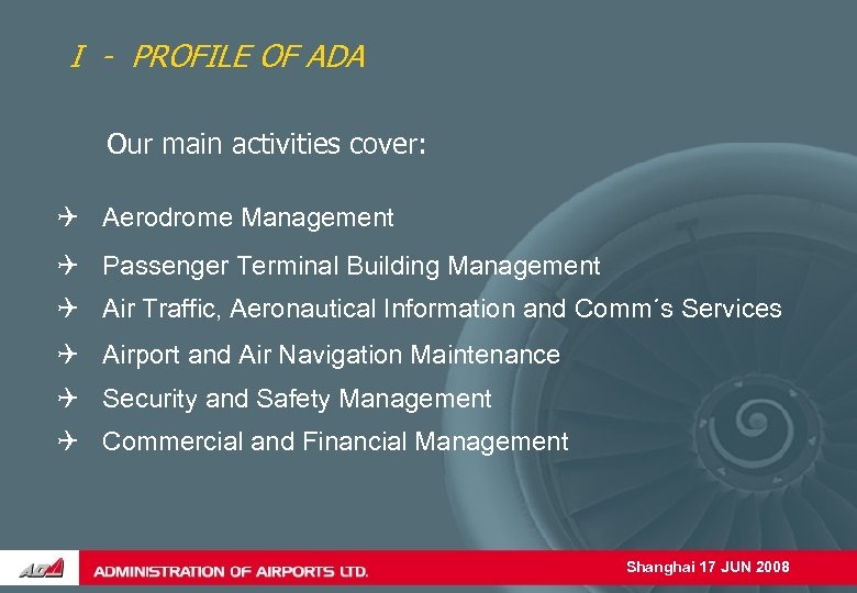 I - PROFILE OF ADA Our main activities cover: Aerodrome Management Passenger Terminal Building