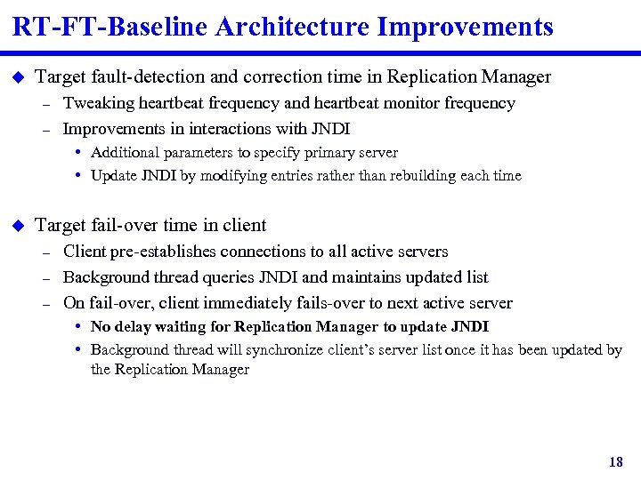 RT-FT-Baseline Architecture Improvements u Target fault-detection and correction time in Replication Manager – –