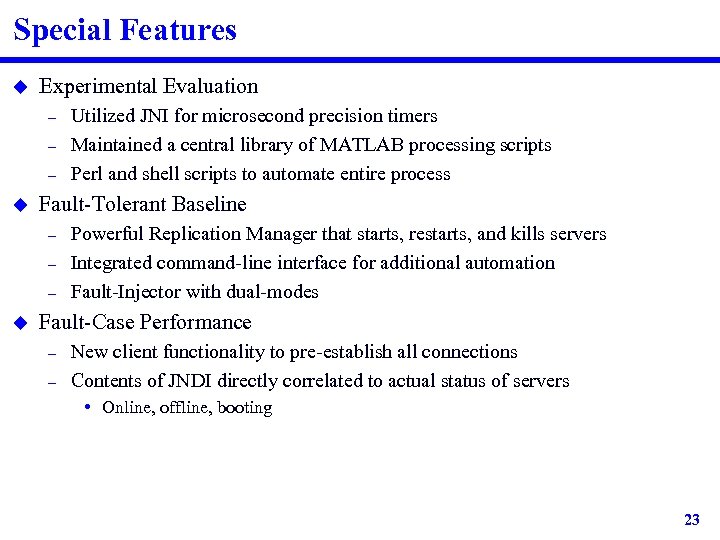 Special Features u Experimental Evaluation – – – u Fault-Tolerant Baseline – – –