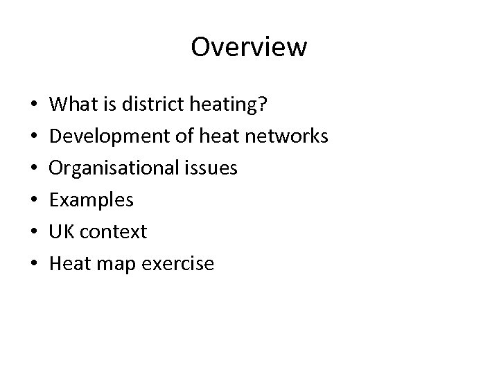 Overview • • • What is district heating? Development of heat networks Organisational issues