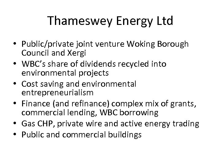 Thameswey Energy Ltd • Public/private joint venture Woking Borough Council and Xergi • WBC’s