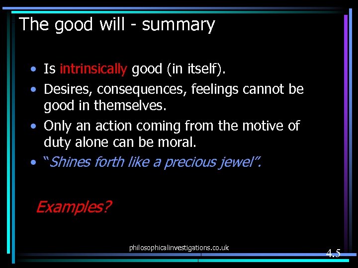 The good will - summary • Is intrinsically good (in itself). • Desires, consequences,