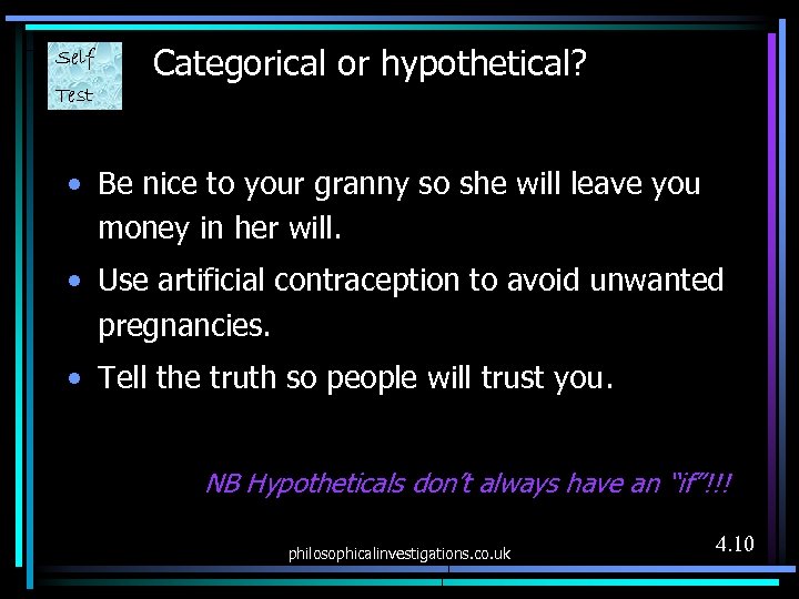 Self Test Categorical or hypothetical? • Be nice to your granny so she will