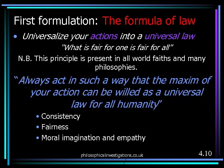 First formulation: The formula of law • Universalize your actions into a universal law