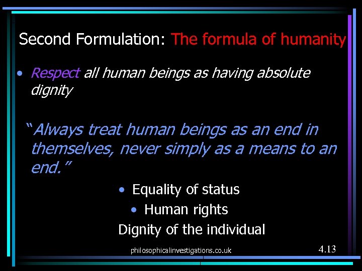 Second Formulation: The formula of humanity　 • Respect all human beings as having absolute