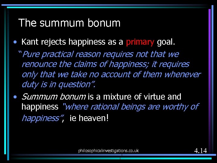 The summum bonum • Kant rejects happiness as a primary goal. “Pure practical reason