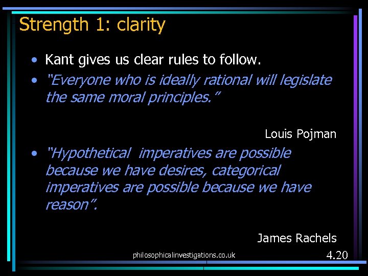Strength 1: clarity • Kant gives us clear rules to follow. • “Everyone who