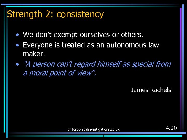 Strength 2: consistency • We don’t exempt ourselves or others. • Everyone is treated