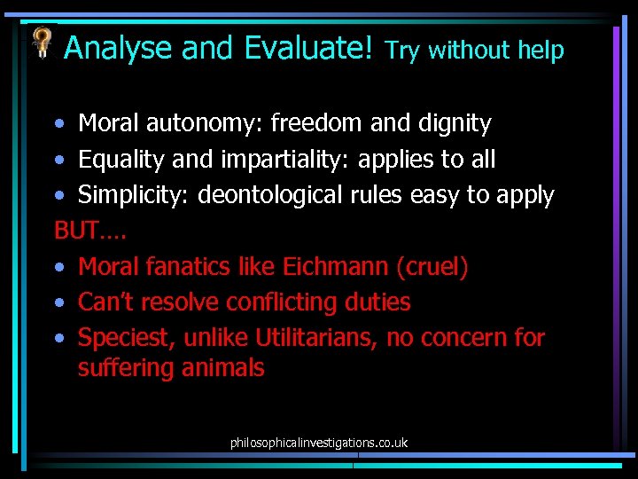 Analyse and Evaluate! Try without help • Moral autonomy: freedom and dignity • Equality