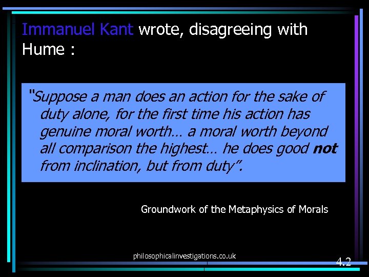 Immanuel Kant wrote, disagreeing with Hume : “Suppose a man does an action for