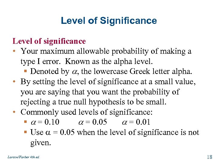Level of Significance Level of significance • Your maximum allowable probability of making a
