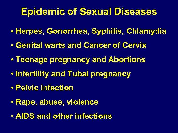 Epidemic of Sexual Diseases • Herpes, Gonorrhea, Syphilis, Chlamydia • Genital warts and Cancer