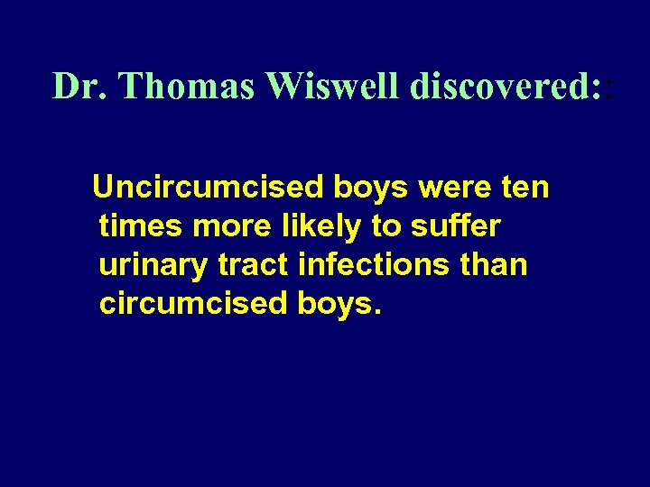 Dr. Thomas Wiswell discovered: : Uncircumcised boys were ten times more likely to suffer