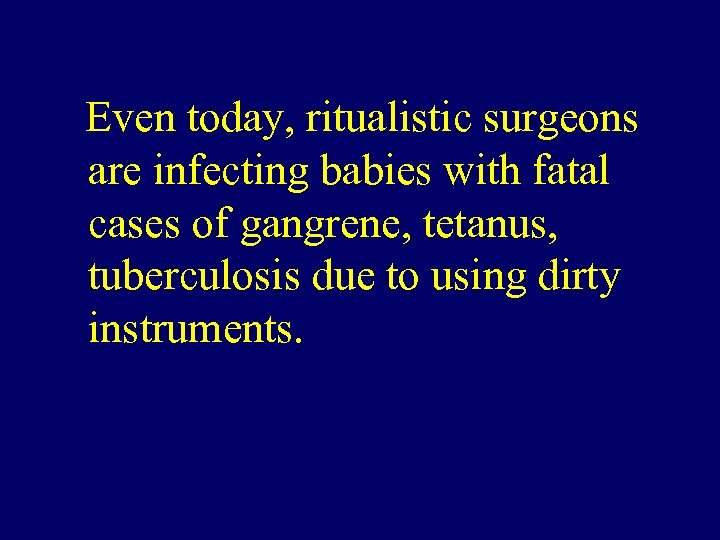 Ritualistic Surgeons Even today, ritualistic surgeons are infecting babies with fatal cases of gangrene,