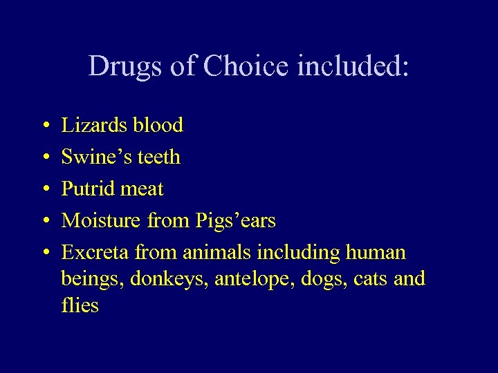 Drugs of Choice included: • • • Lizards blood Swine’s teeth Putrid meat Moisture