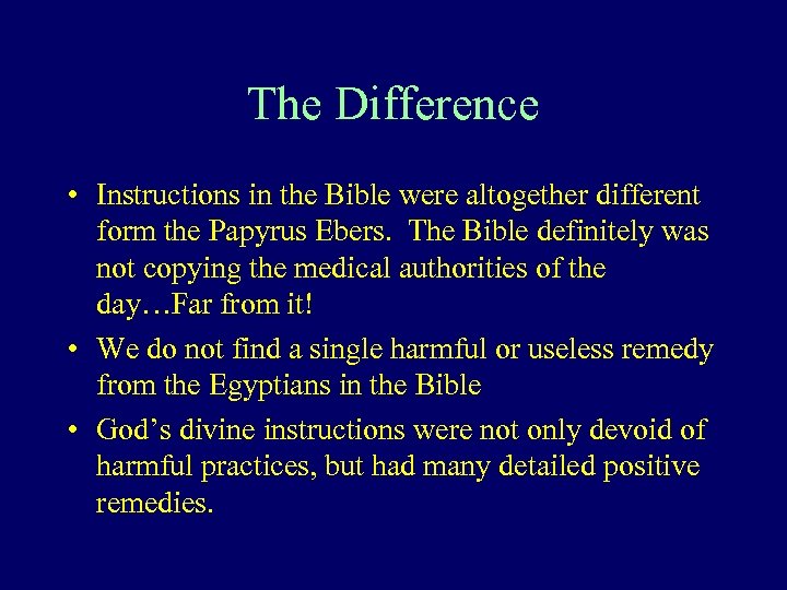 The Difference • Instructions in the Bible were altogether different form the Papyrus Ebers.