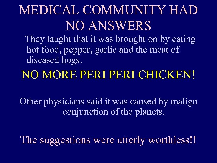 MEDICAL COMMUNITY HAD NO ANSWERS They taught that it was brought on by eating