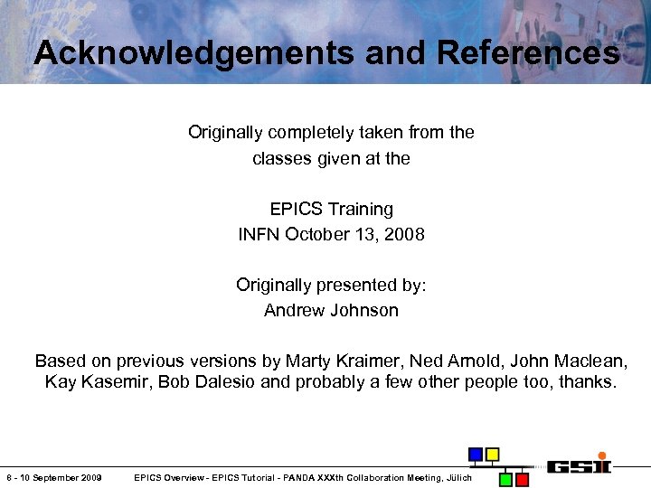 Acknowledgements and References Originally completely taken from the classes given at the EPICS Training