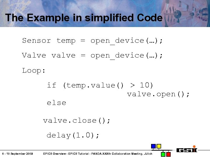 The Example in simplified Code Sensor temp = open_device(…); Valve valve = open_device(…); Loop: