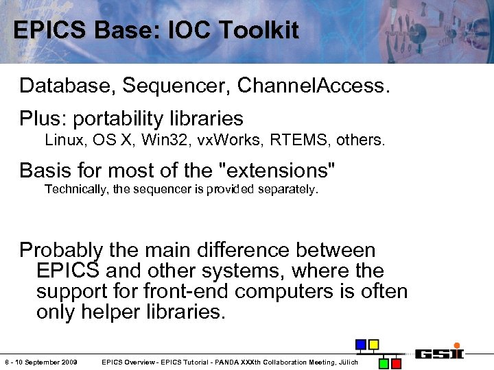 EPICS Base: IOC Toolkit Database, Sequencer, Channel. Access. Plus: portability libraries Linux, OS X,