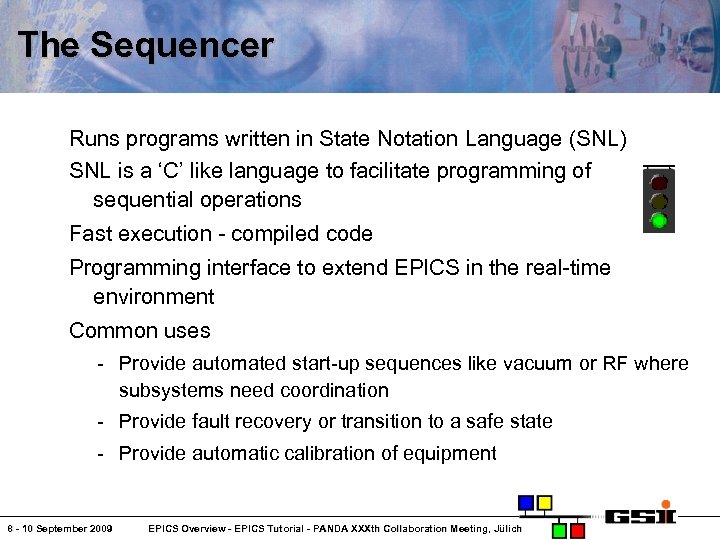The Sequencer Runs programs written in State Notation Language (SNL) SNL is a ‘C’