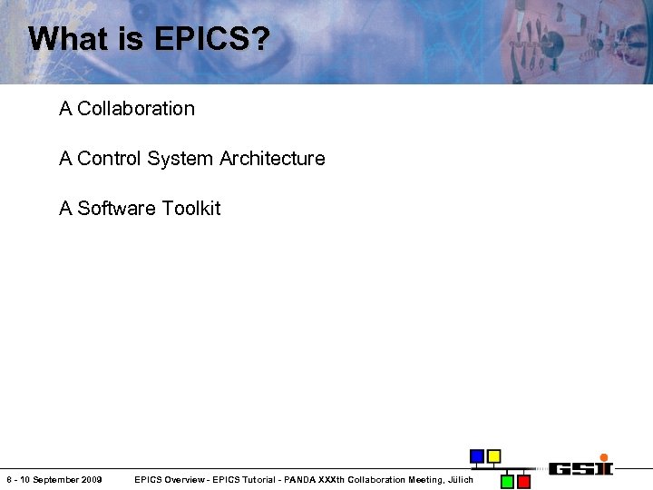 What is EPICS? A Collaboration A Control System Architecture A Software Toolkit 8 -