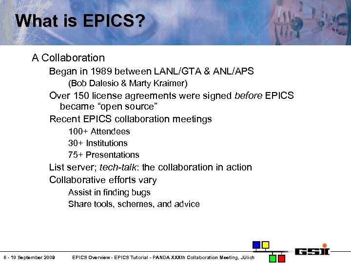 What is EPICS? A Collaboration Began in 1989 between LANL/GTA & ANL/APS (Bob Dalesio
