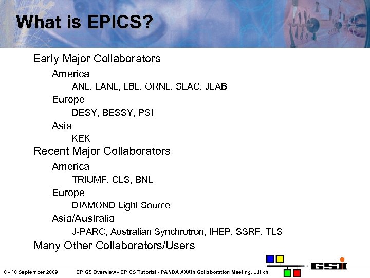 What is EPICS? Early Major Collaborators America ANL, LBL, ORNL, SLAC, JLAB Europe DESY,