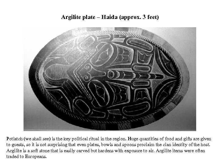 Argilite plate – Haida (approx. 3 feet) Potlatch (we shall see) is the key