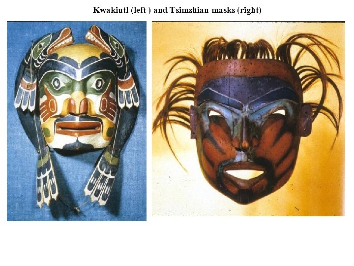 Kwakiutl (left ) and Tsimshian masks (right) 