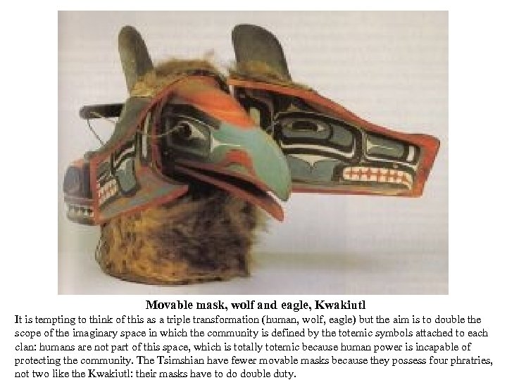 Movable mask, wolf and eagle, Kwakiutl It is tempting to think of this as