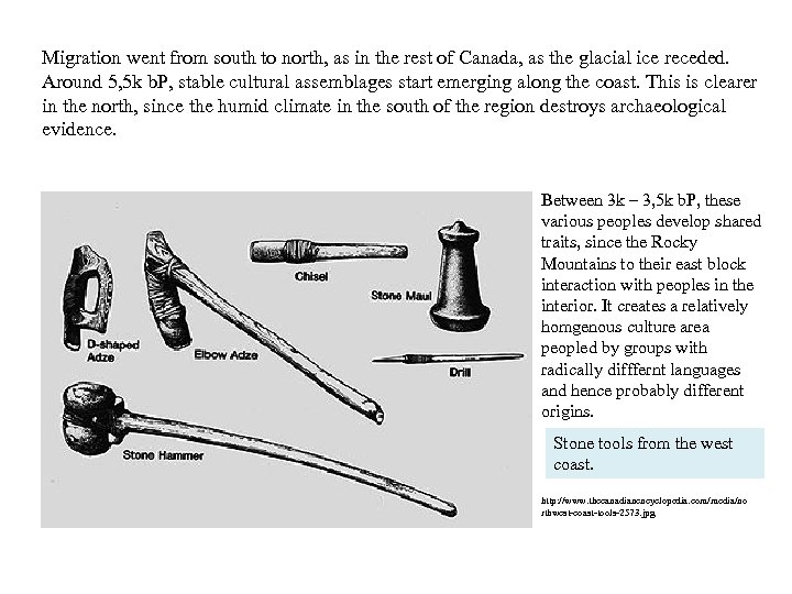 Migration went from south to north, as in the rest of Canada, as the