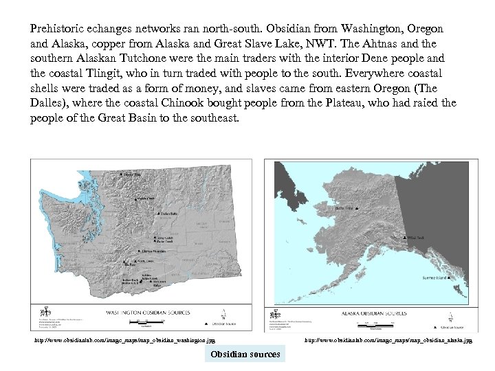 Prehistoric echanges networks ran north-south. Obsidian from Washington, Oregon and Alaska, copper from Alaska