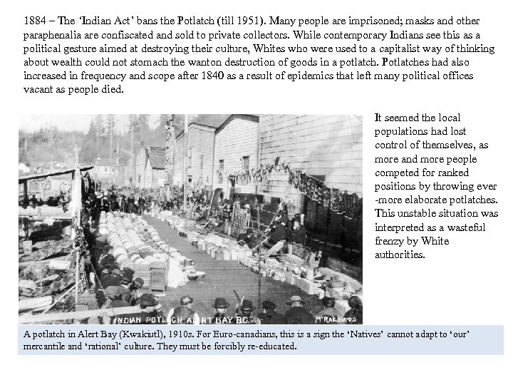 1884 – The ‘Indian Act’ bans the Potlatch (till 1951). Many people are imprisoned;