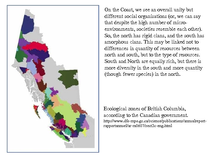 On the Coast, we see an overall unity but different social organisations (or, we