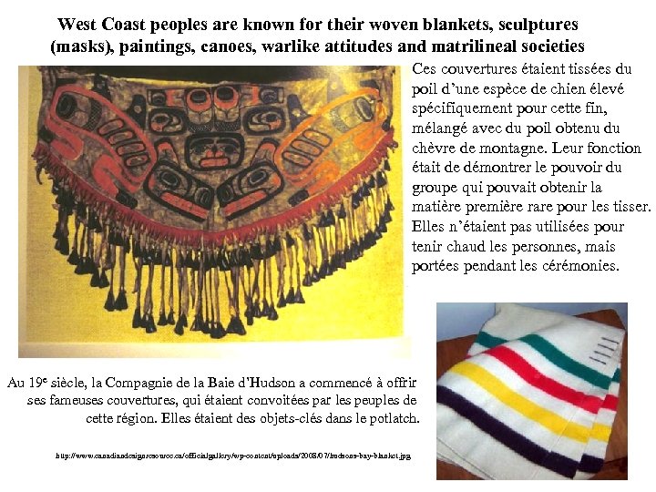 West Coast peoples are known for their woven blankets, sculptures (masks), paintings, canoes, warlike